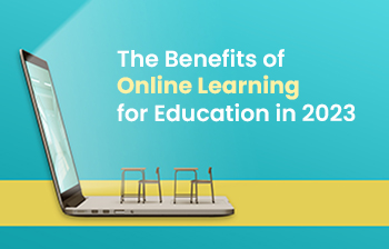 The Benefits of Online Learning for Education in 2023